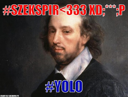 #szekspir&lt;333 xD;***;p – #szekspir&lt;333 xD;***;p #YOLO