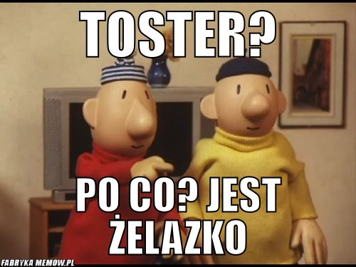 Toster? – toster? po co? jest żelazko