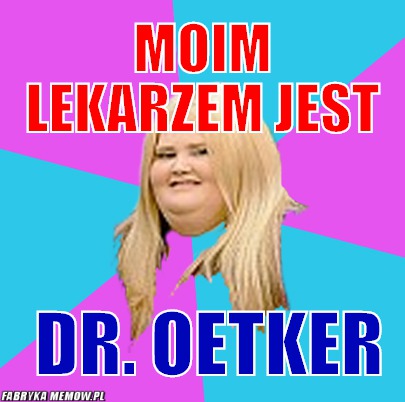 Moim lekarzem jest – moim lekarzem jest  dr. oetker