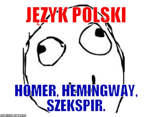 Język polski – język polski homer, hemingway, szekspir.