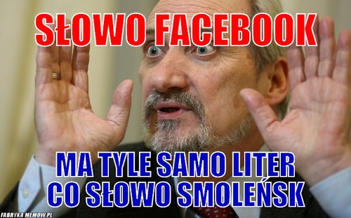 Słowo Facebook – Słowo Facebook ma tyle samo liter co słowo smoleńsk