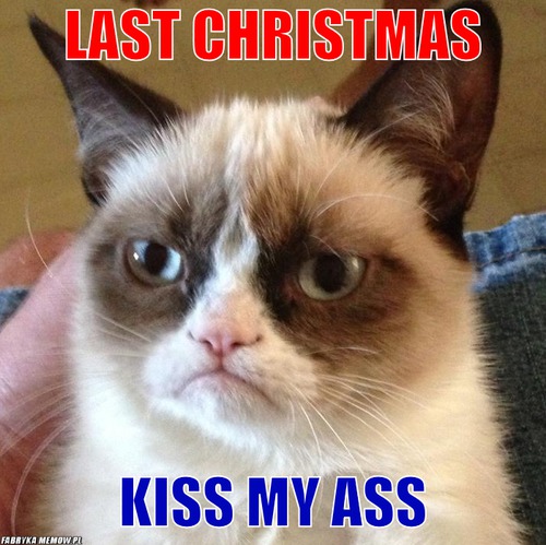Last christmas – last christmas kiss my ass
