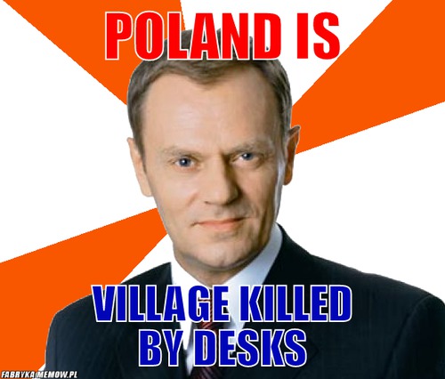 Poland is – Poland is village killed by desks