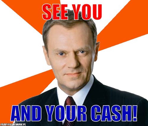 See you  – See you  And your cash!