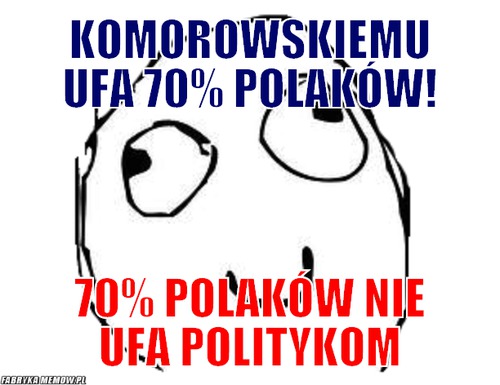 Komorowskiemu ufa 70% Polaków! – Komorowskiemu ufa 70% Polaków! 70% Polaków nie ufa POlitykom