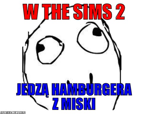 W THE SIMS 2 – W THE SIMS 2 JEDZĄ HAMBURGERA Z MISKI