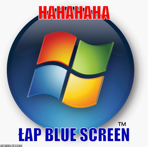 HaHaHaHA – HaHaHaHA łap blue screen