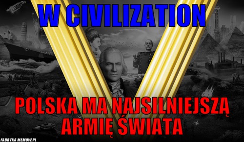 W Civilization – W Civilization Polska ma najsilniejszą armię świata