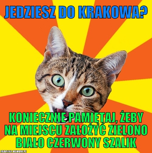 Jedziesz do Krakowa? – Jedziesz do Krakowa? Koniecznie pamiętaj, żeby na miejscu założyć zielono biało czerwony szalik