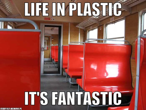 Life in plastic – life in plastic it&#039;s fantastic