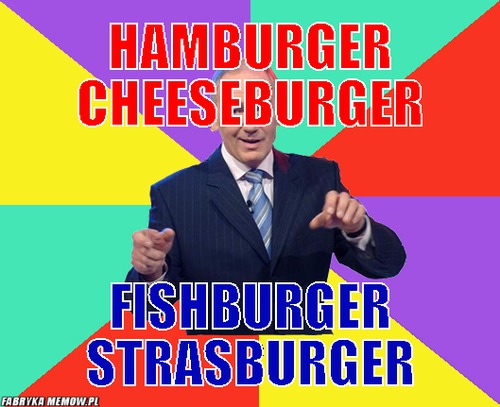 Hamburger cheeseburger – Hamburger cheeseburger fishburger strasburger