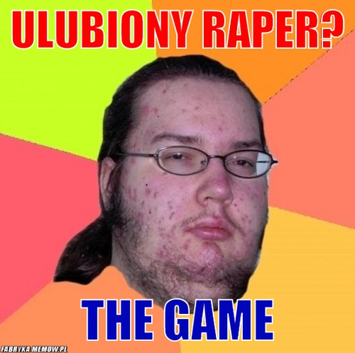 Ulubiony raper? – ulubiony raper? the game