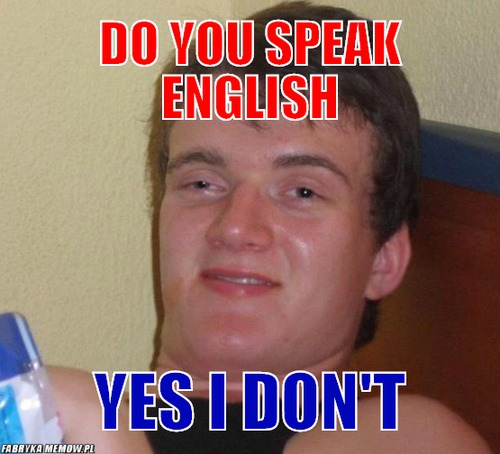 Do you speak english – do you speak english yes i don&#039;t