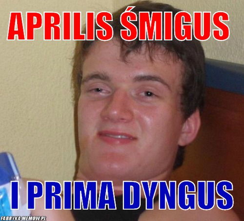 Aprilis śmigus  – aprilis śmigus  i prima dyngus