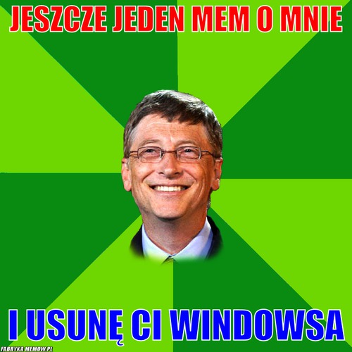 Jeszcze jeden mem o mnie – Jeszcze jeden mem o mnie I usunę Ci Windowsa