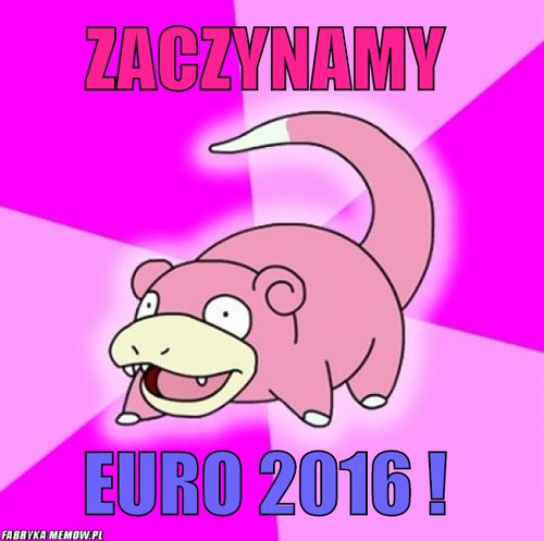 Zaczynamy  – zaczynamy  euro 2016 ! 