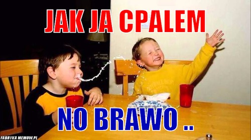 JAk Ja Cpalem – JAk Ja Cpalem No Brawo ..