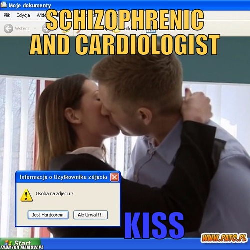 Schizophrenic and cardiologist – Schizophrenic and cardiologist           Kiss