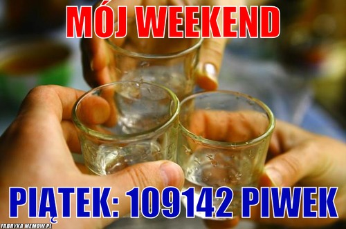 Mój Weekend – Mój Weekend Piątek: 109142 PIWEK