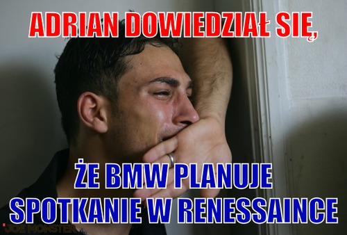 Adrian dowiedział się, – Adrian dowiedział się, że BMW planuje spotkanie w renessaince