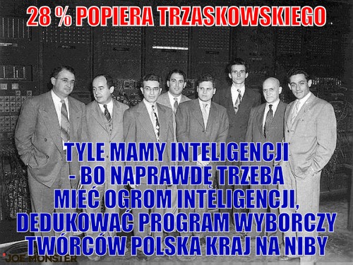 28 % popiera trzaskowskiego – 28 % popiera trzaskowskiego tyle mamy inteligencji - bo naprawdę trzeba mieć ogrom inteligencji, dedukować program wyborczy twórców polska kraj na niby