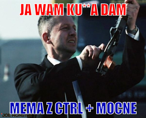 Ja wam ku**a dam – Ja wam ku**a dam Mema z CTRL + MOCNE