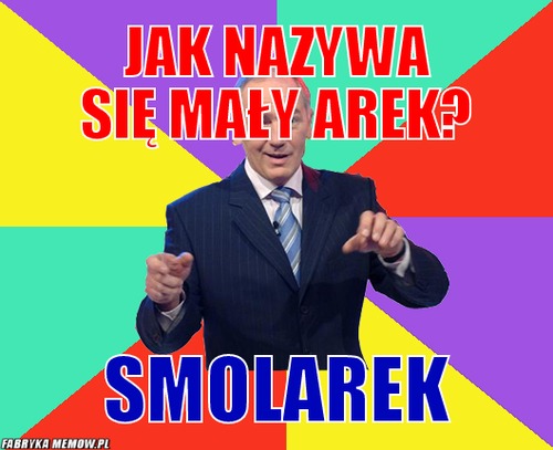 Jak nazywa się mały Arek? – jak nazywa się mały Arek? Smolarek