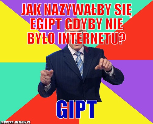 Jak nazywałby się egipt gdyby nie było internetu? – jak nazywałby się egipt gdyby nie było internetu? gipt