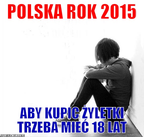 Polska rok 2015 – polska rok 2015 aby kupic żyletki trzeba mieć 18 lat
