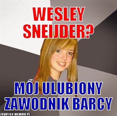 Wesley sneijder? – wesley sneijder? mój ulubiony zawodnik barcy