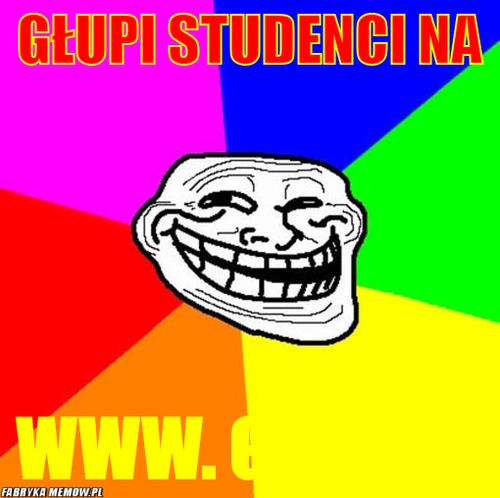 Głupi studenci na – głupi studenci na www. głupi.pl