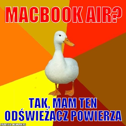 Macbook Air? – Macbook Air? Tak, mam ten odświeżacz powierza