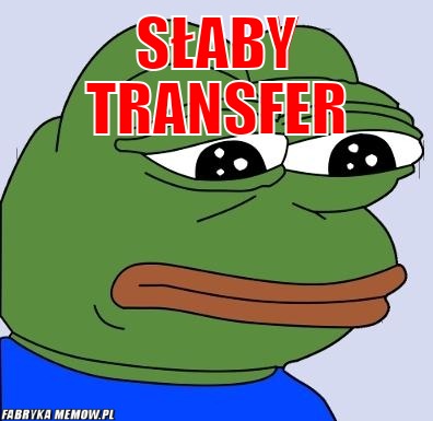 Słaby transfer – słaby transfer 