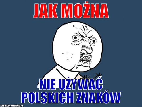 Jak można – jak można nie używać polskich znaków