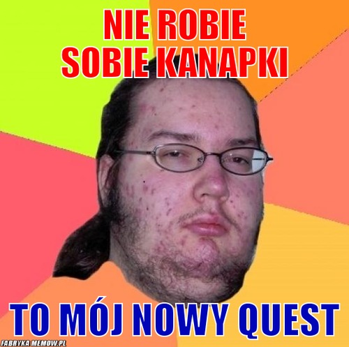 Nie robie sobie kanapki – nie robie sobie kanapki to mój nowy quest