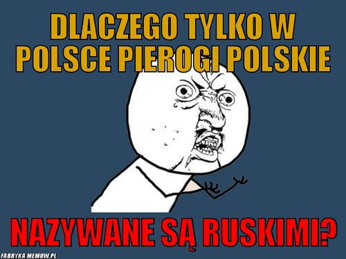 Dlaczego tylko w polsce pierogi polskie – dlaczego tylko w polsce pierogi polskie nazywane są ruskimi?