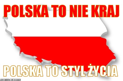 Polska to nie kraj – polska to nie kraj polska to styl życia