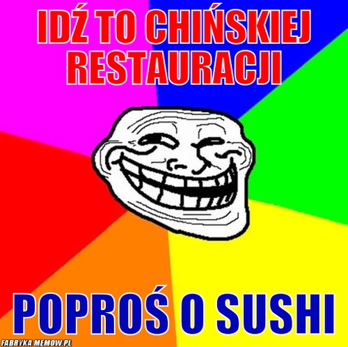 Idź to chińskiej restauracji – idź to chińskiej restauracji poproś o sushi