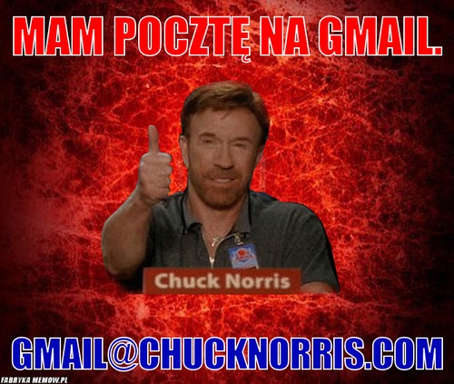 Mam pocztę na Gmail. – Mam pocztę na Gmail. Gmail@ChuckNorris.com