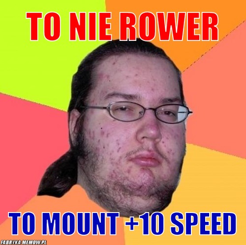 To nie rower – to nie rower to mount +10 speed