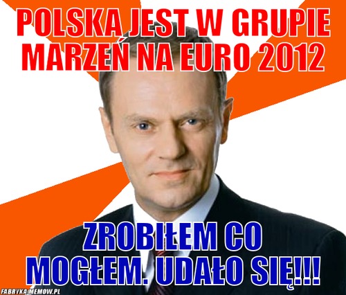 POLSKA JEST W GRUPIE MARZEŃ NA EURO 2012 – POLSKA JEST W GRUPIE MARZEŃ NA EURO 2012 ZROBIŁEM CO MOGŁEM. UDAŁO SIĘ!!!