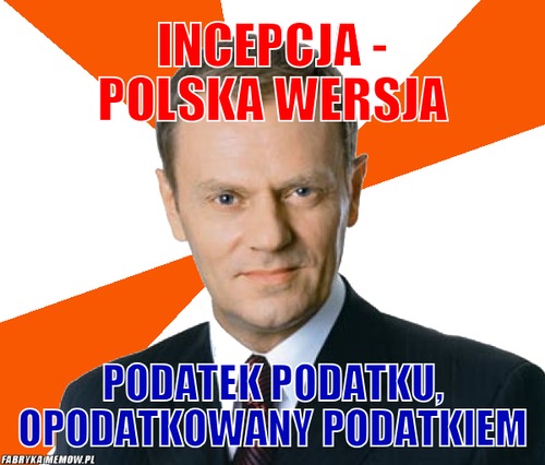 Incepcja - polska wersja – incepcja - polska wersja podatek podatku, opodatkowany podatkiem