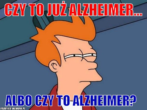 Czy to już Alzheimer... – Czy to już Alzheimer... albo czy to alzheimer?