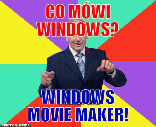 Co mówi windows? – Co mówi windows? Windows movie maker!