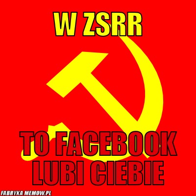 W ZSRR – W ZSRR To facebook lubi ciebie