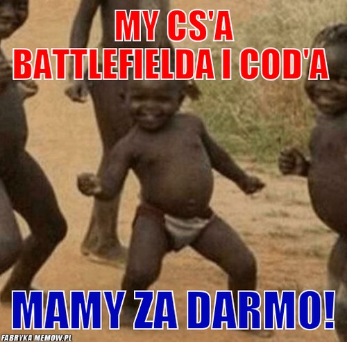 My CS\'a Battlefielda i COD\'a – My CS\'a Battlefielda i COD\'a Mamy za darmo!