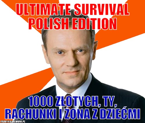 Ultimate Survival Polish edition – Ultimate Survival Polish edition 1000 złotych, Ty, rachunki i żona z dziećmi