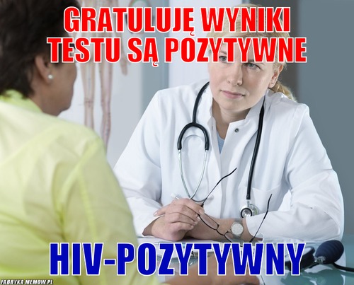 Gratuluję wyniki testu są pozytywne – Gratuluję wyniki testu są pozytywne HIV-pozytywny