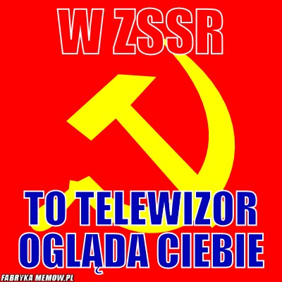W ZSSR – W ZSSR To telewizor ogląda ciebie