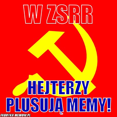 W ZSRR – W ZSRR Hejterzy plusują memy!